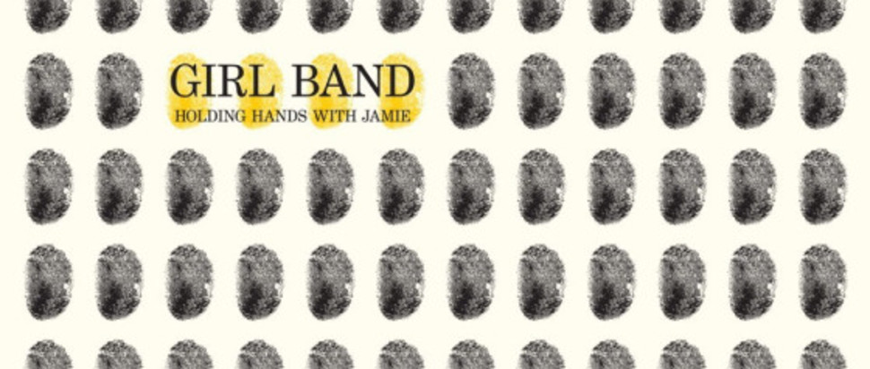 洋楽 GIRL BAND / HOLDING HANDS WITH JAMIE Girl Band – Holding Hands With Jamie - Album review