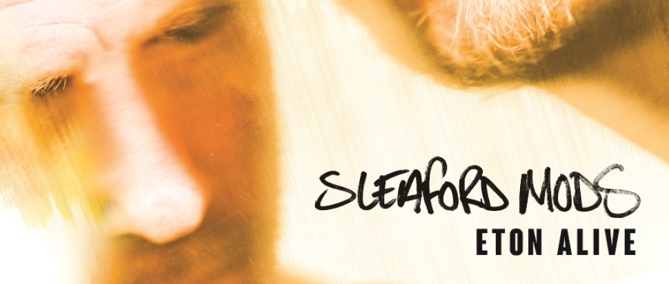 Sleaford Mods – Eton Alive