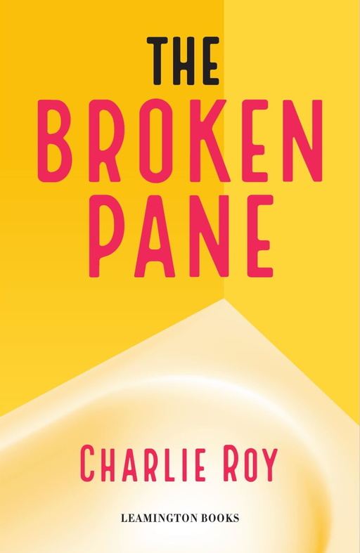 The corner of a white bath, set against bright yellow walls. Text overlaid on image reads 'The Broken Pane, Charlie Roy, Leamington Books'