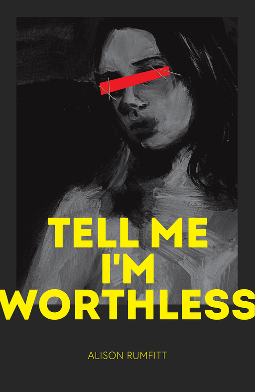 A monochrome painting of a woman, with a red band over her eyes attached with staples. Overlaid yellow text reads 'Tell Me I'm Worthless, Alison Rumfitt'