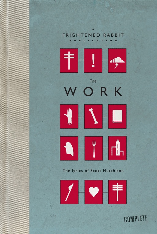 Cover artwork for The Work; a series of white icons in red rectangles against a blue background. Text reads 'A Frightened Rabbit Publication; The Work; The Lyrics of Scott Hutchison'