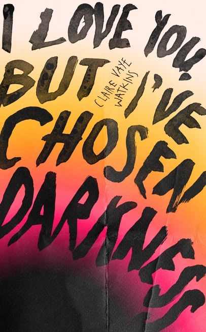 Cover of I Love You But Ive Chosen Darkness by Claire Vaye Watkins / Quercus