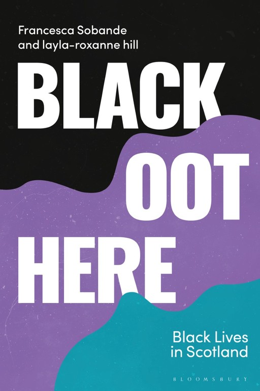 Book cover with black, purple and teal shapes and white text. Text reads: 'Francesca Sobande and layla-roxanne hill, BLACK OOT HERE, Black Lives in Scotland'