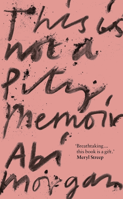 Cover image for This Is Not a Pity Memoir by Abi Morgan