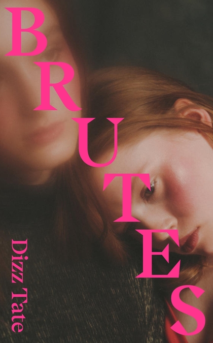 Cover of Brutes by Dizz Tate; a teenage girl leans her head on another's shoulder, with the text 'BRUTES' overlaid diagonally across the image in large pink letters.