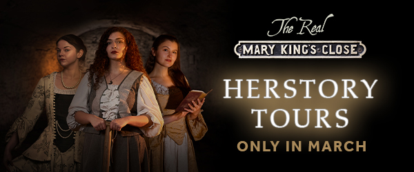 Photo of three women in  period dress. Text reads 'The Real Mary King's Close Herstory Tours only in March'