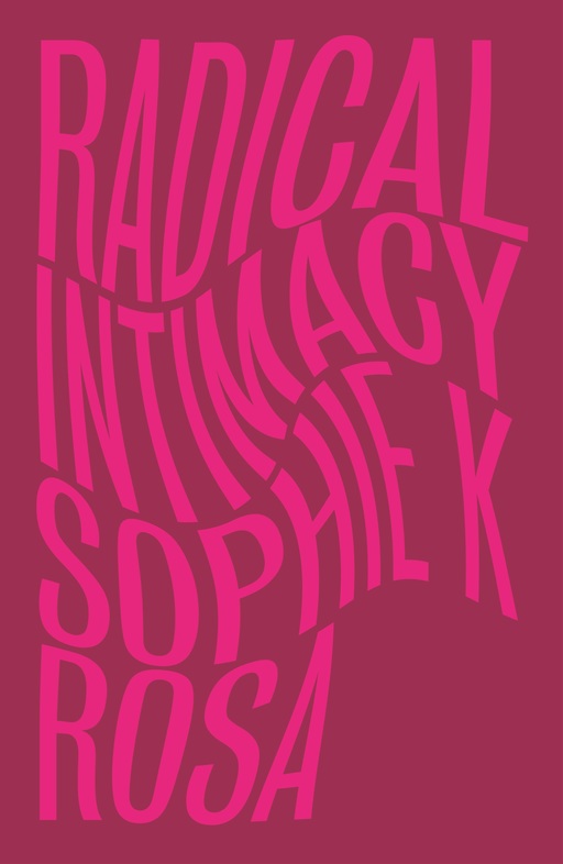 Wavy pink text against a red background. Text reads: 'Radical Intimacy, Sophie K Rosa'