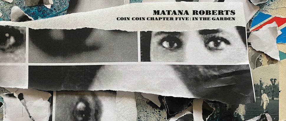 Matana Roberts – Coin Coin Chapter: Five in the garden...