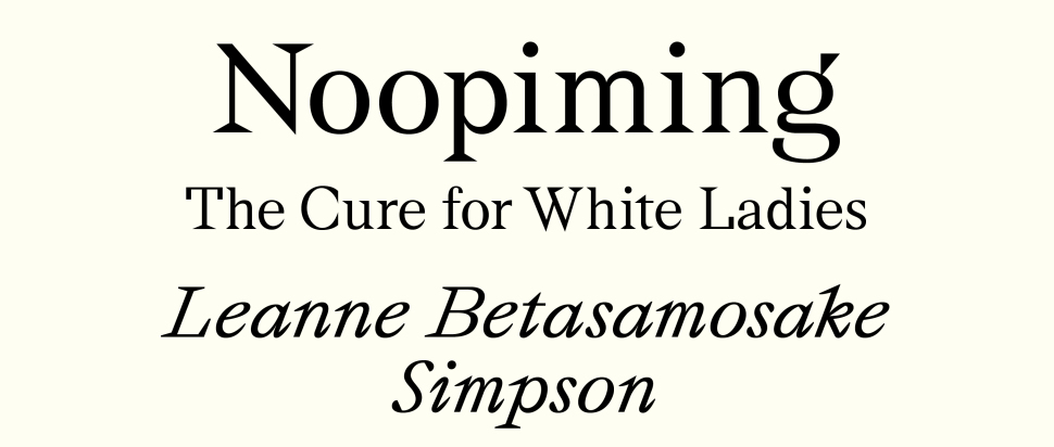Noopiming: The Cure for White Ladies by Leanne Betasamosake Simpson