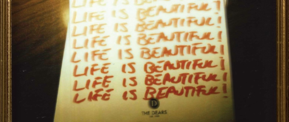 The Dears – Life is Beautiful! Life is Beautiful! Life is Beautiful!