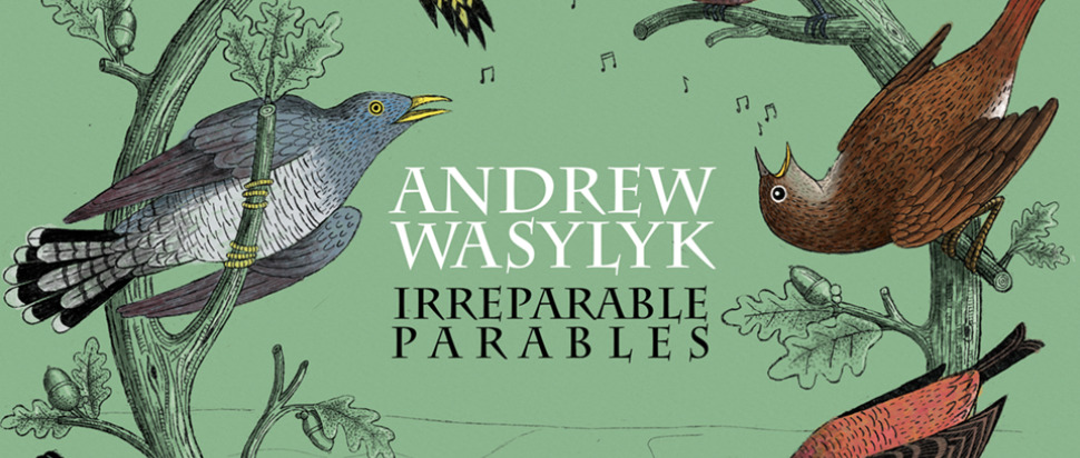 Andrew Wasylyk – Irreparable Parables