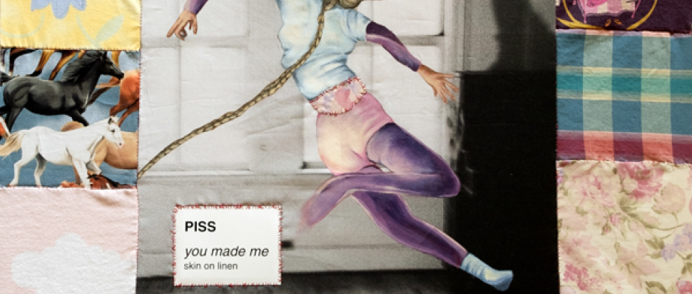 PISS – you made me / skin on linen